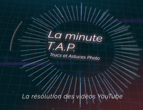La minute TAP – Trucs et Astuces Photo : La résolution des vidéos sur YouTube