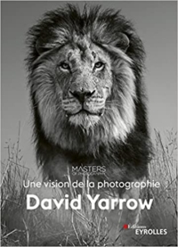 David Yarrow 200x277 7 ouvrages sur la pratique photographique pour le printemps 2022 publiés par les Editions Eyrolles