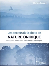 Nature Onirique 200x272 7 ouvrages sur la pratique photographique pour le printemps 2022 publiés par les Editions Eyrolles